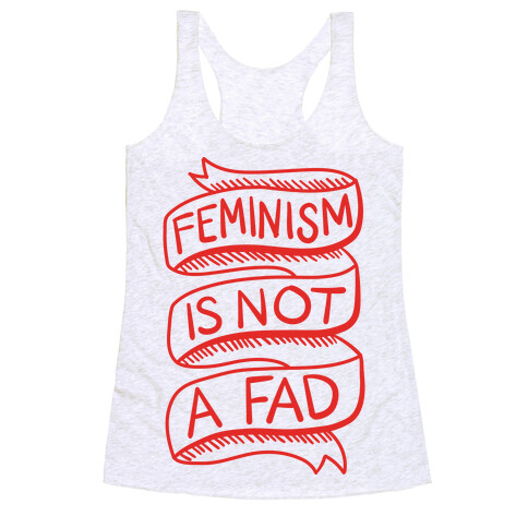 Feminism Is Not A Fad Racerback Tank Top