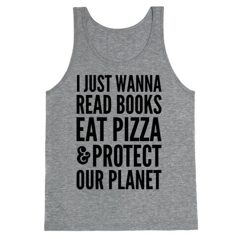I Just Wanna Read Books, Eat Pizza, & Protect Our Planet Tank Top
