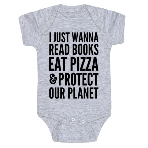 I Just Wanna Read Books, Eat Pizza, & Protect Our Planet Baby One-Piece