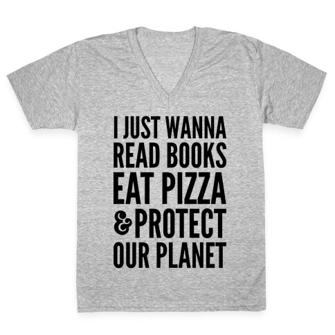 I Just Wanna Read Books, Eat Pizza, & Protect Our Planet V-Neck Tee Shirt