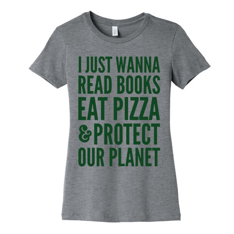 I Just Wanna Read Books, Eat Pizza, & Protect Our Planet Womens T-Shirt