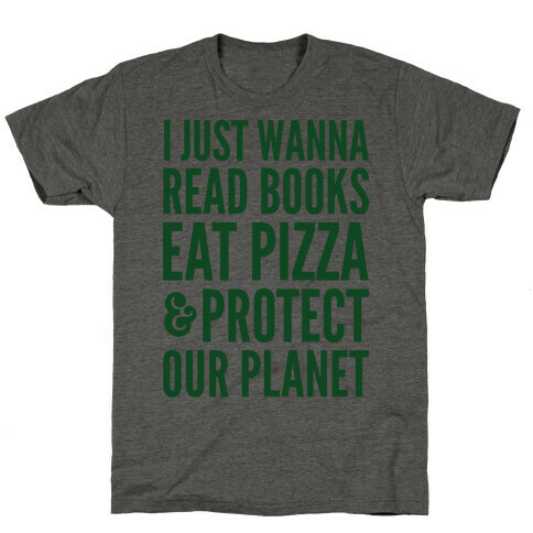 I Just Wanna Read Books, Eat Pizza, & Protect Our Planet T-Shirt