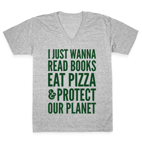 I Just Wanna Read Books, Eat Pizza, & Protect Our Planet V-Neck Tee Shirt