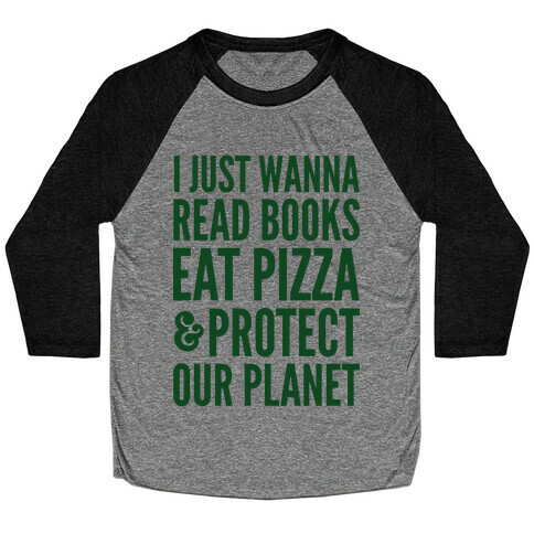 I Just Wanna Read Books, Eat Pizza, & Protect Our Planet Baseball Tee