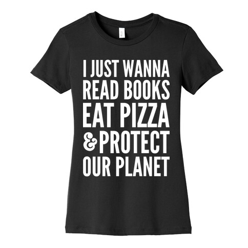 I Just Wanna Read Books, Eat Pizza, & Protect Our Planet Womens T-Shirt