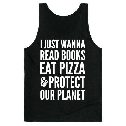 I Just Wanna Read Books, Eat Pizza, & Protect Our Planet Tank Top