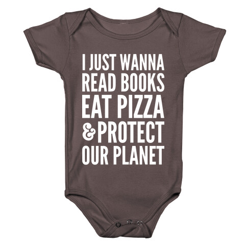 I Just Wanna Read Books, Eat Pizza, & Protect Our Planet Baby One-Piece
