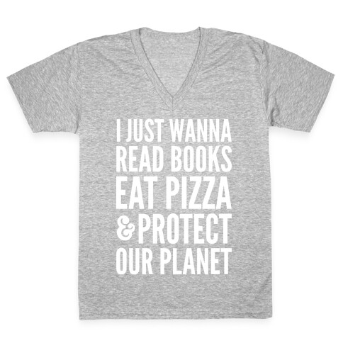 I Just Wanna Read Books, Eat Pizza, & Protect Our Planet V-Neck Tee Shirt