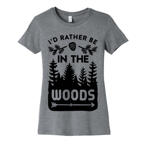 I'd Rather Be In The Woods Womens T-Shirt
