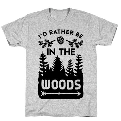 I'd Rather Be In The Woods T-Shirt