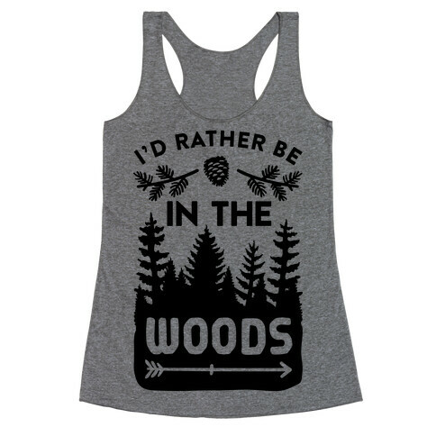 I'd Rather Be In The Woods Racerback Tank Top