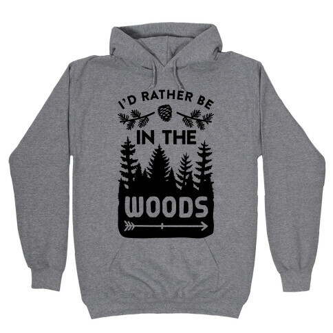 I'd Rather Be In The Woods Hooded Sweatshirt