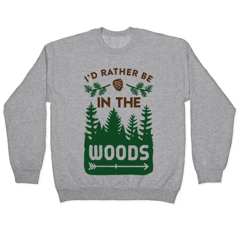 I'd Rather Be In The Woods Pullover