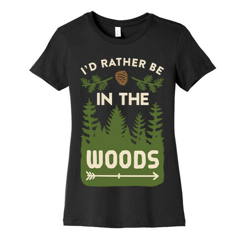 I'd Rather Be In The Woods Womens T-Shirt