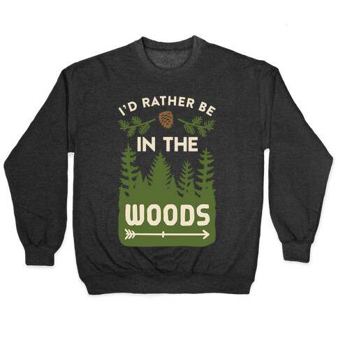 I'd Rather Be In The Woods Pullover