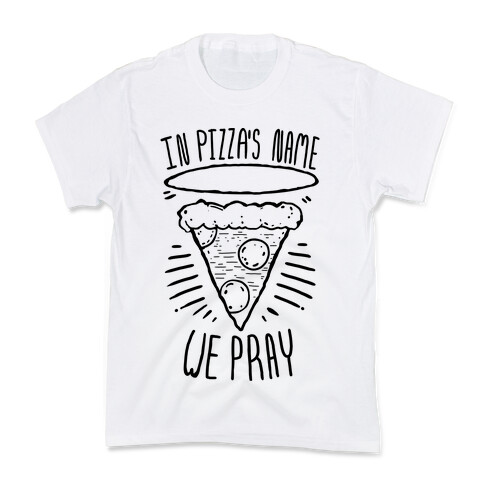 In Pizza's Name We Pray  Kids T-Shirt