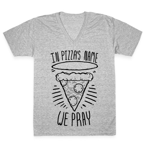 In Pizza's Name We Pray  V-Neck Tee Shirt