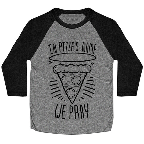 In Pizza's Name We Pray  Baseball Tee