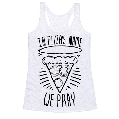 In Pizza's Name We Pray  Racerback Tank Top