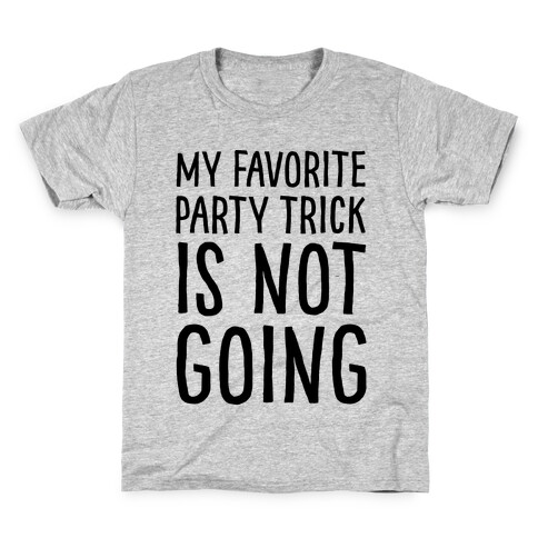 My Favorite Party Trick Is Not Going Kids T-Shirt