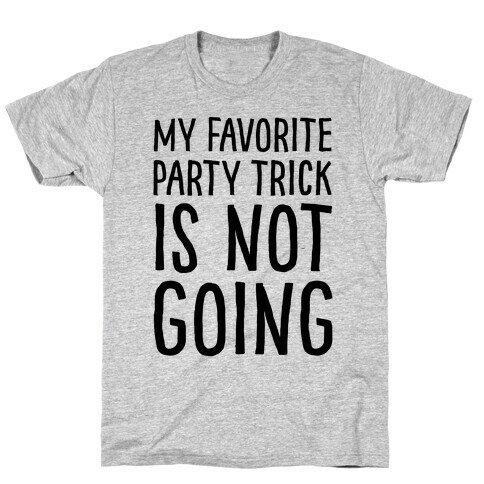 My Favorite Party Trick Is Not Going T-Shirt