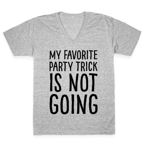 My Favorite Party Trick Is Not Going V-Neck Tee Shirt