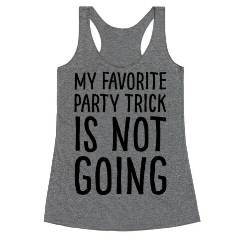 My Favorite Party Trick Is Not Going Racerback Tank Top