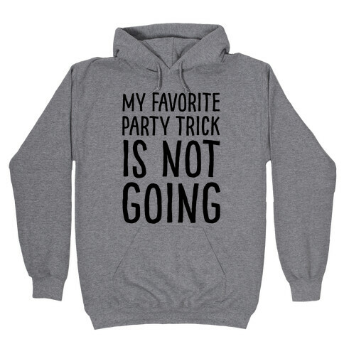 My Favorite Party Trick Is Not Going Hooded Sweatshirt