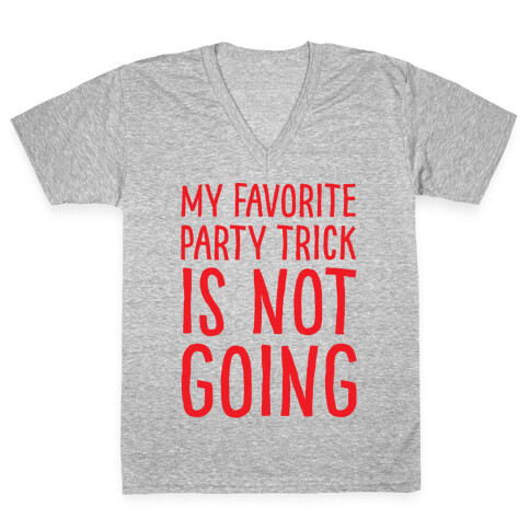 My Favorite Party Trick Is Not Going V-Neck Tee Shirt