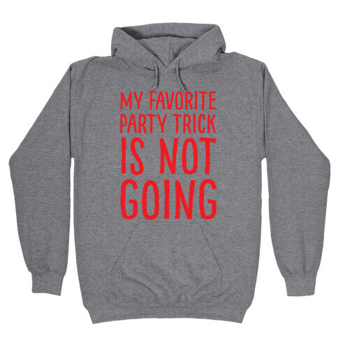 My Favorite Party Trick Is Not Going Hooded Sweatshirt