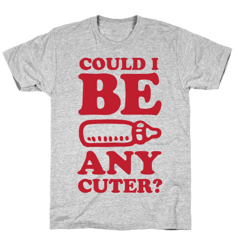 Could I Be Any Cuter? T-Shirt