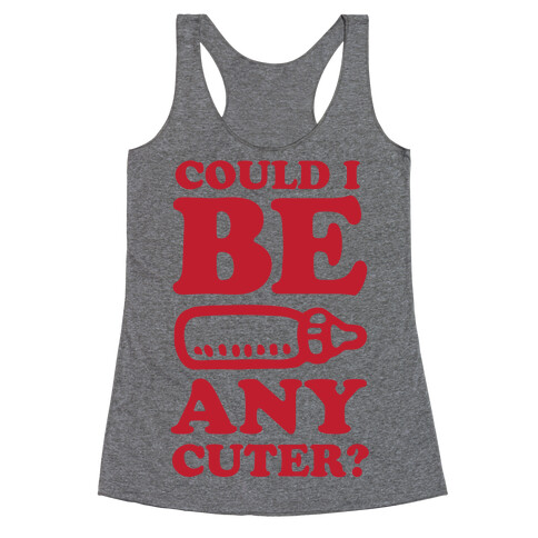 Could I Be Any Cuter? Racerback Tank Top