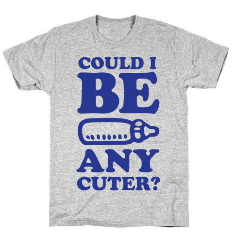 Could I Be Any Cuter? T-Shirt