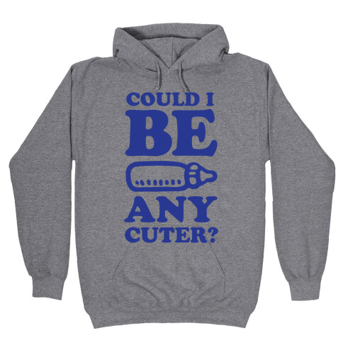 Could I Be Any Cuter? Hooded Sweatshirt