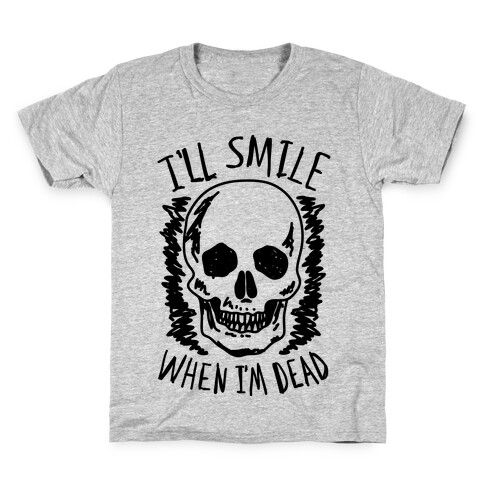 I'll Smile When I'm Dead Kids T-Shirt