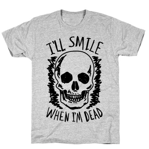 I'll Smile When I'm Dead T-Shirt