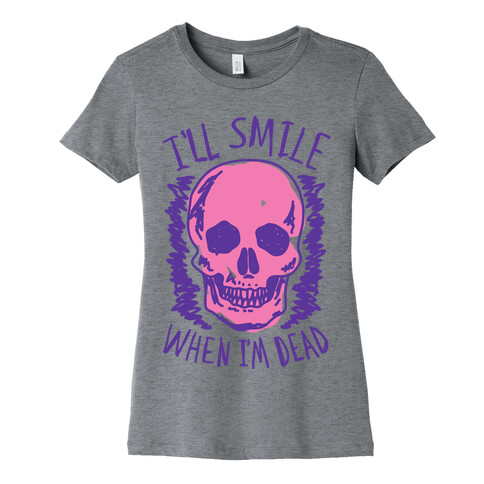 I'll Smile When I'm Dead Womens T-Shirt