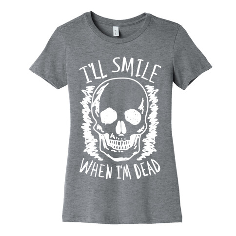 I'll Smile When I'm Dead Womens T-Shirt