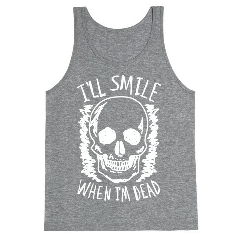 I'll Smile When I'm Dead Tank Top