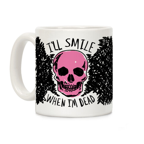 I'll Smile When I'm Dead Coffee Mug