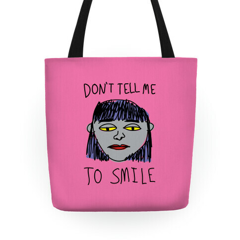 Don't Tell Me To Smile Tote