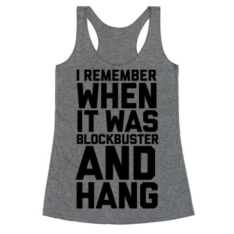 I Remember When It Was Blockbuster And Hang Racerback Tank Top