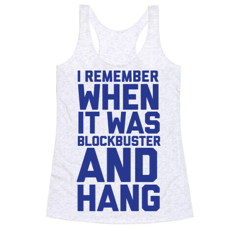 I Remember When It Was Blockbuster And Hang Racerback Tank Top