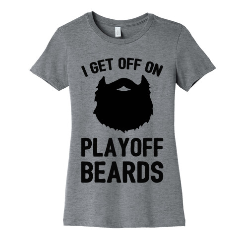 I Get Off On Playoff Beards Womens T-Shirt