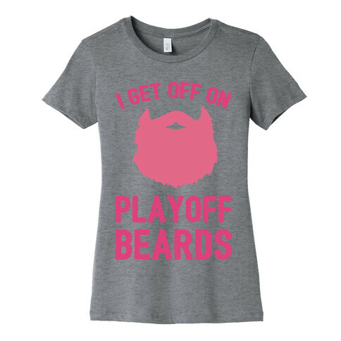 I Get Off On Playoff Beards Womens T-Shirt