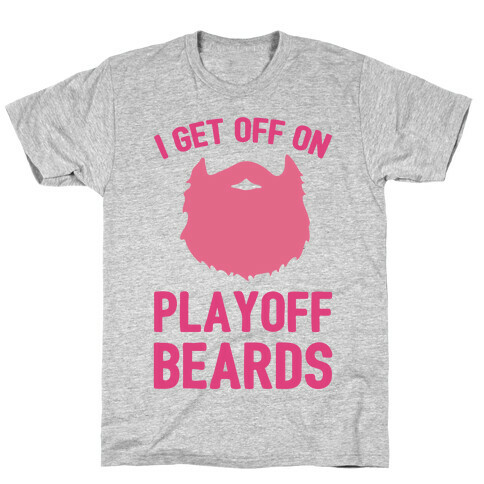 I Get Off On Playoff Beards T-Shirt