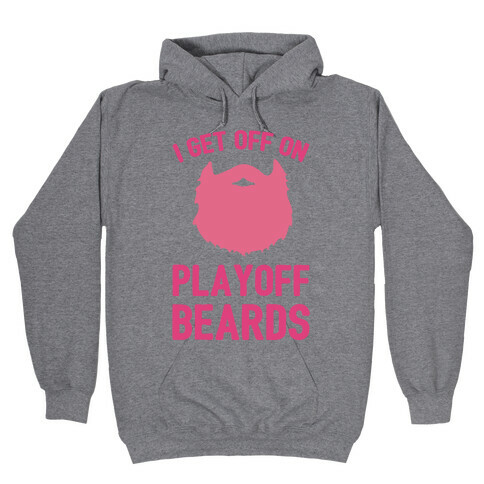 I Get Off On Playoff Beards Hooded Sweatshirt