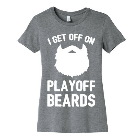 I Get Off On Playoff Beards Womens T-Shirt