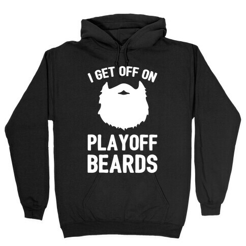 I Get Off On Playoff Beards Hooded Sweatshirt