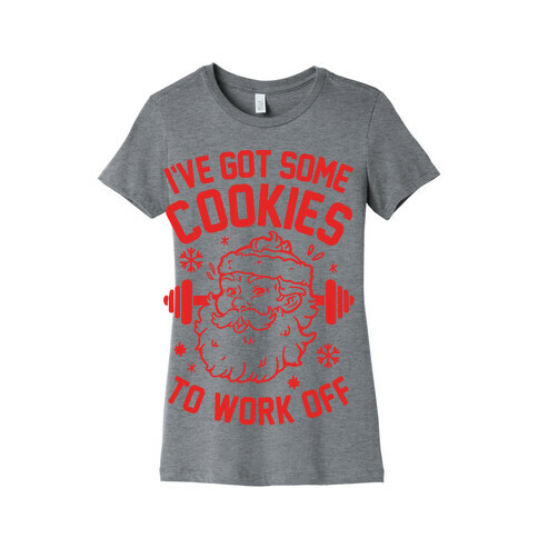 I've Got Some Cookies To Work Off Womens T-Shirt